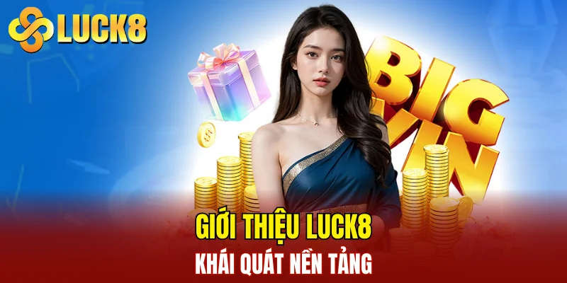 Giới thiệu LUCK8 - Khái quát nền tảng