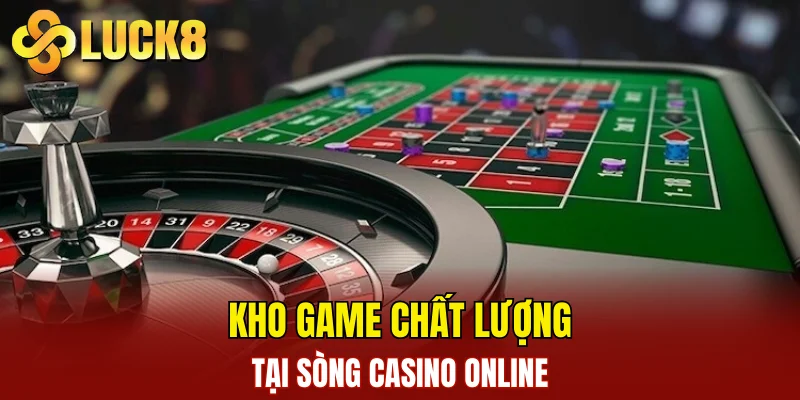 Kho game chất lượng tại sòng casino online